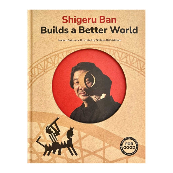 Shigeru Ban Builds a Better World