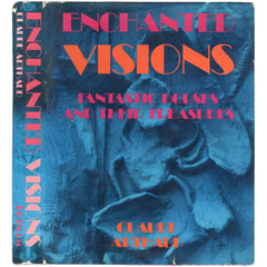 Enchanted Visions: Fantastic Houses and Their Treasures by Claude Arhaud